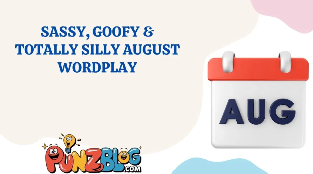 Sassy, Goofy & Totally Silly August Wordplay