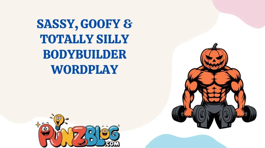 Sassy, Goofy & Totally Silly Bodybuilder Wordplay