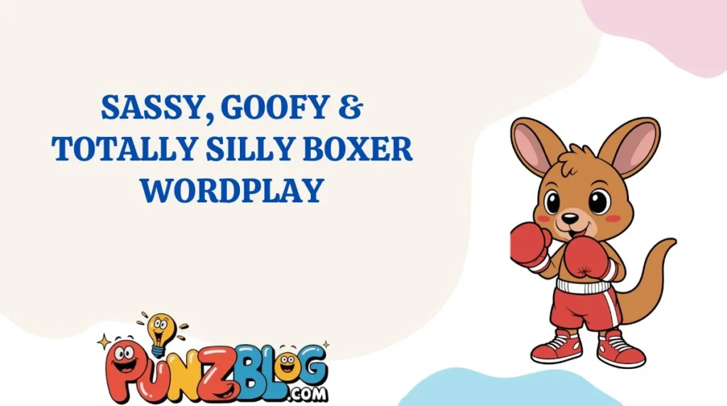 Sassy, Goofy & Totally Silly Boxer Wordplay