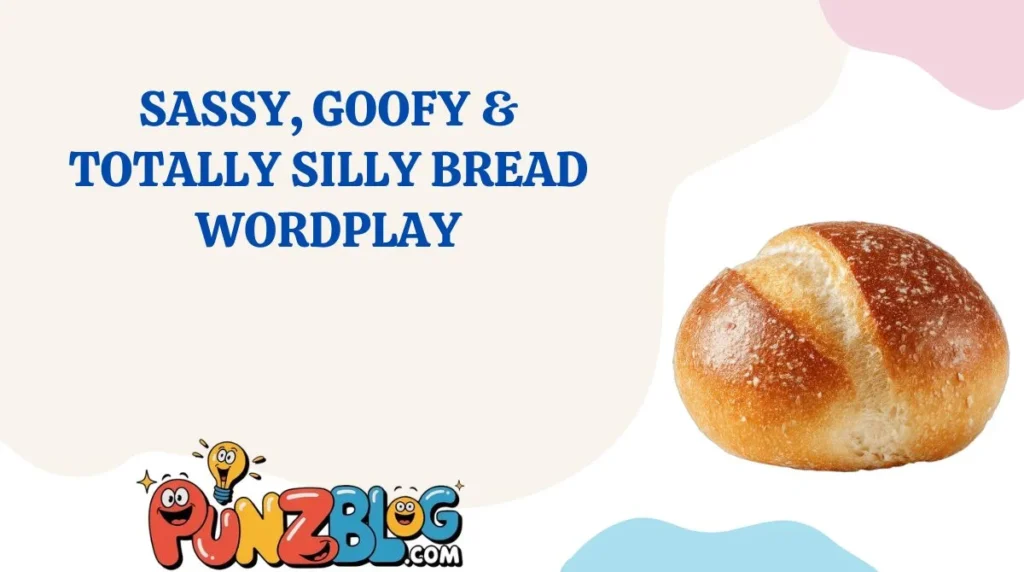 Sassy, Goofy & Totally Silly Bread Wordplay