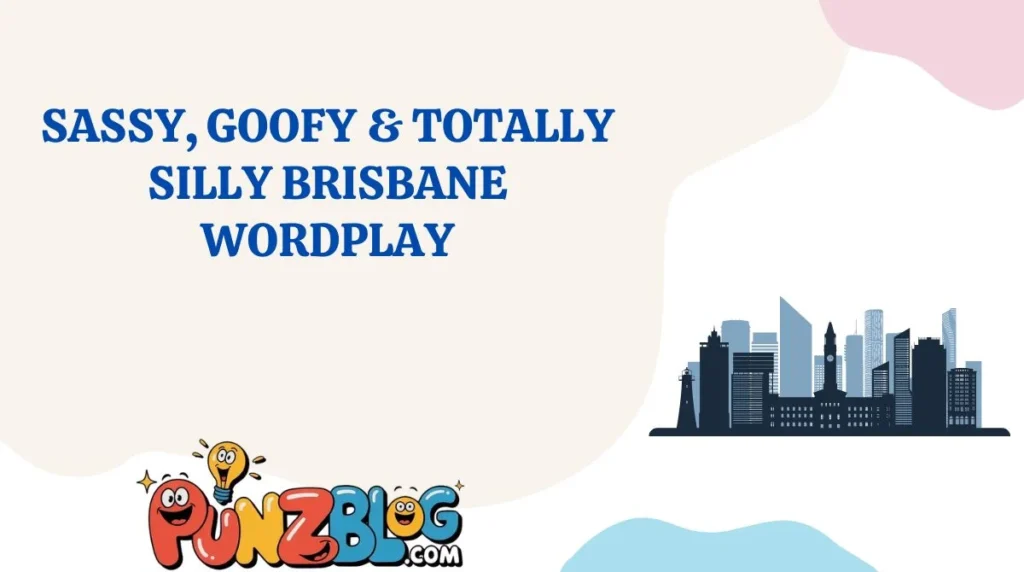 Sassy, Goofy & Totally Silly Brisbane Wordplay