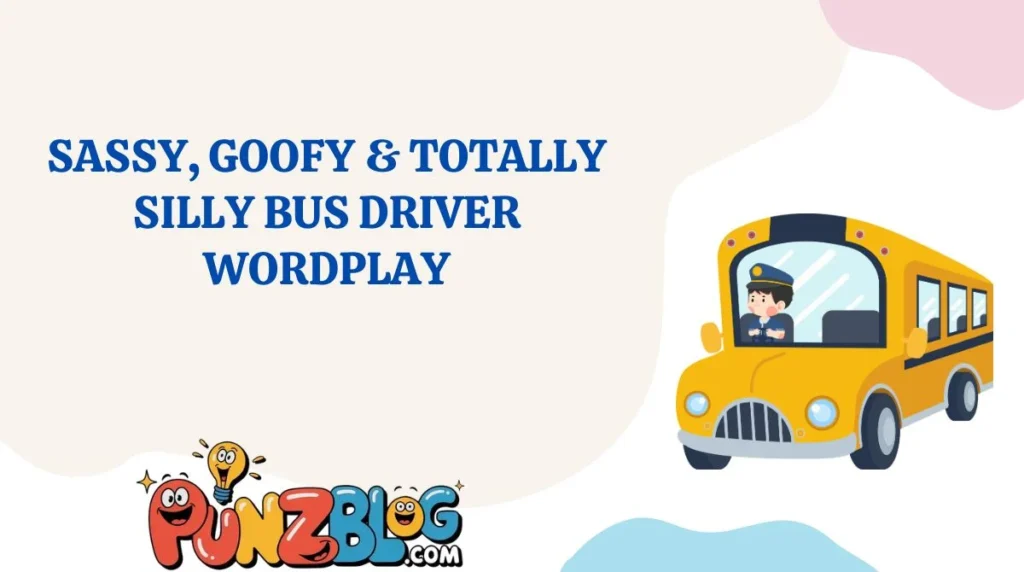 Sassy, Goofy & Totally Silly Bus Driver Wordplay