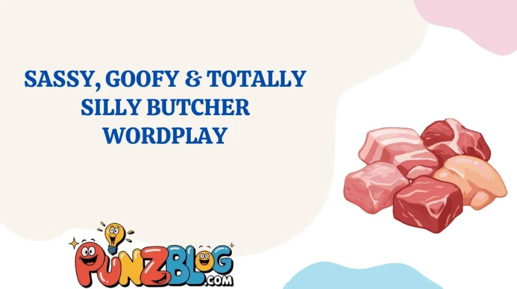 Sassy, Goofy & Totally Silly Butcher Wordplay