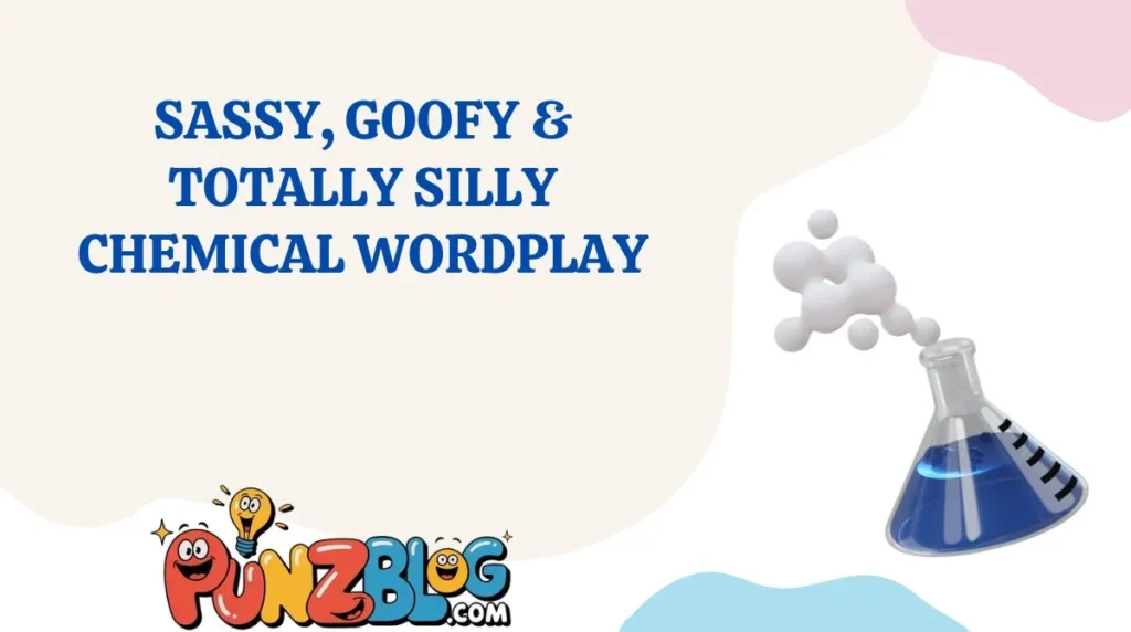 Sassy, Goofy & Totally Silly Chemical Wordplay