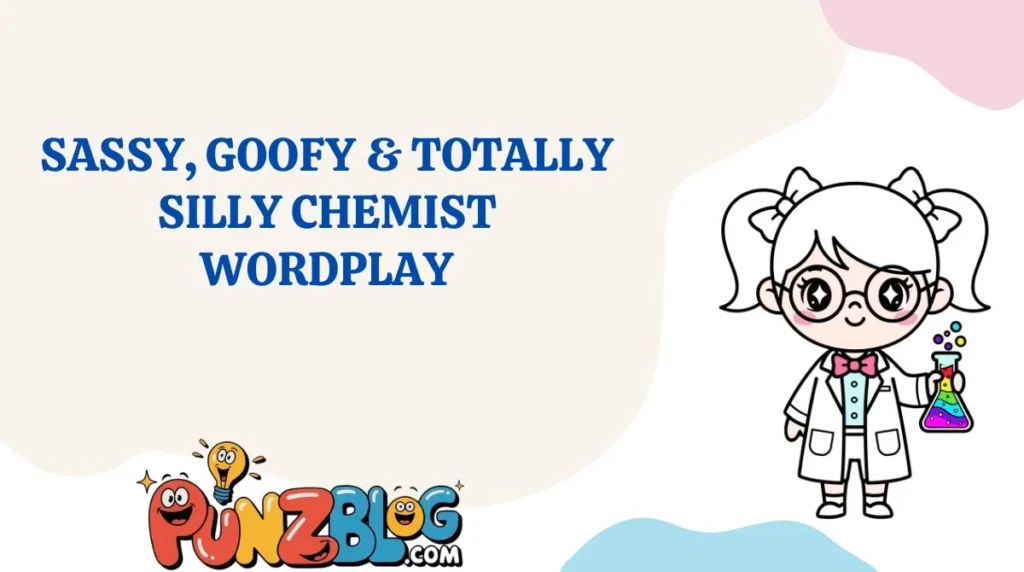 Sassy, Goofy & Totally Silly Chemist Wordplay