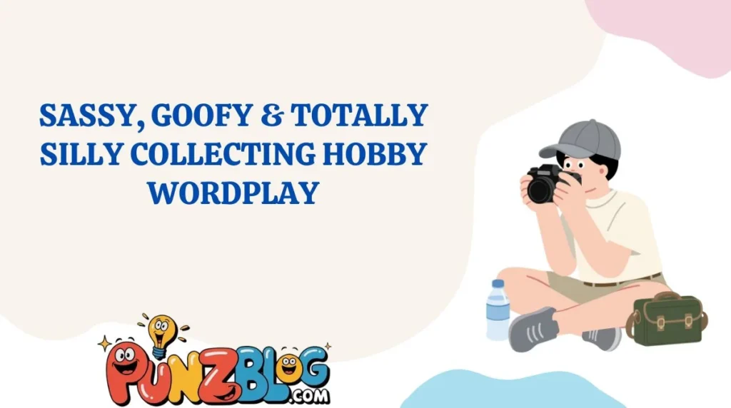 Sassy, Goofy & Totally Silly Collecting Hobby Wordplay