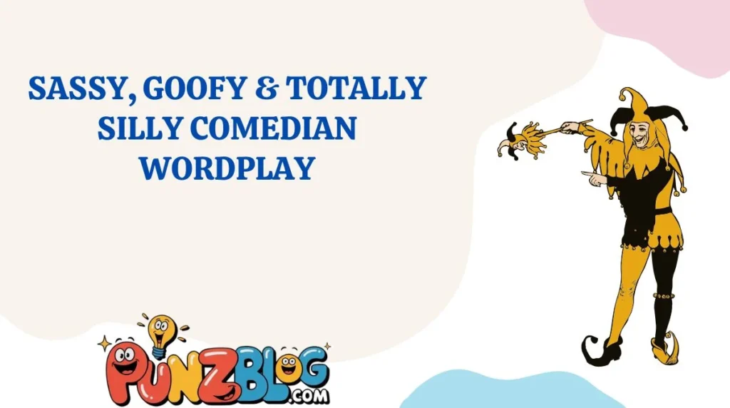 Sassy, Goofy & Totally Silly Comedian Wordplay