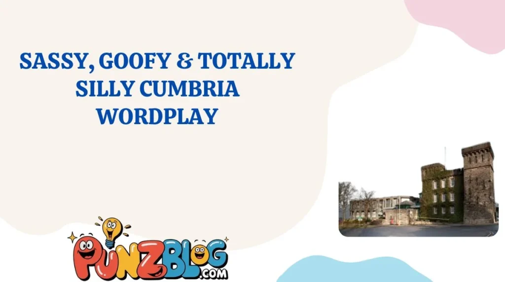 Sassy, Goofy & Totally Silly Cumbria Wordplay