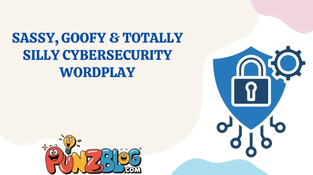 Sassy, Goofy & Totally Silly Cybersecurity Wordplay