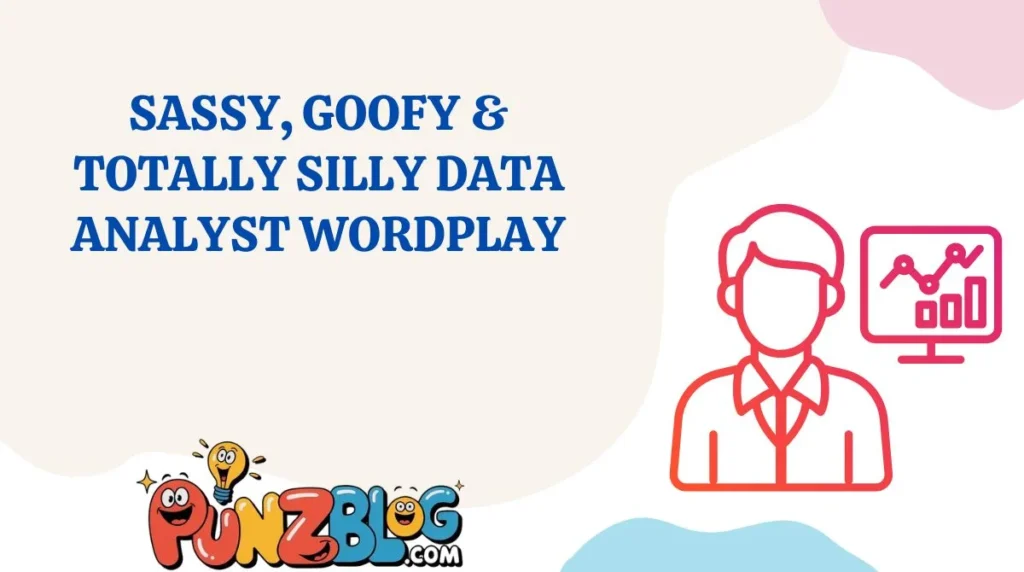 Sassy, Goofy & Totally Silly Data Analyst Wordplay