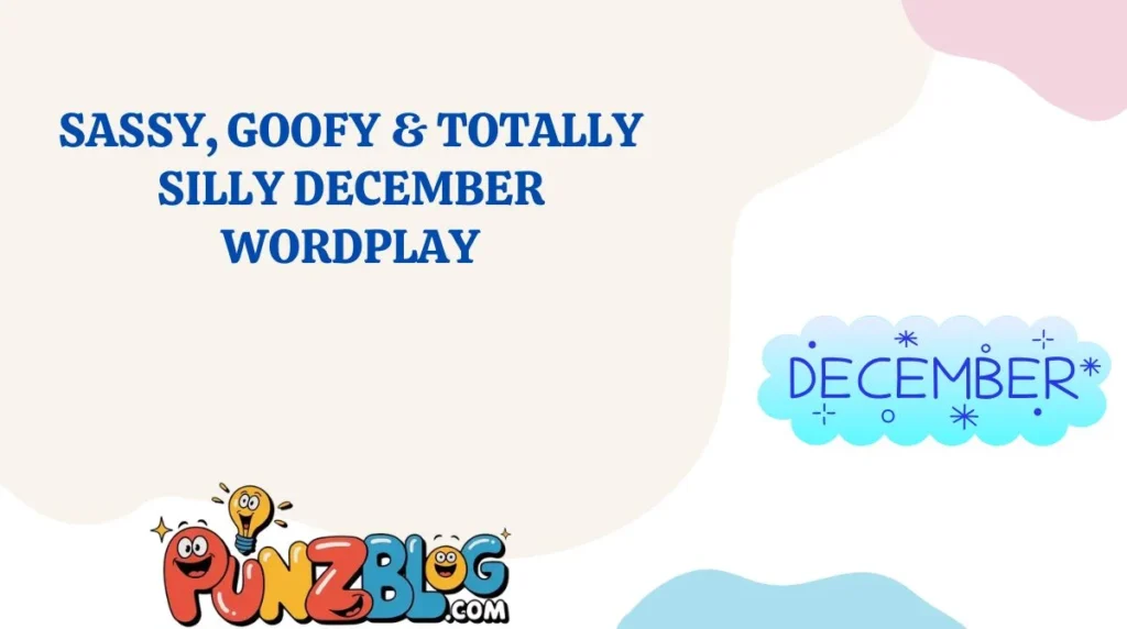 Sassy, Goofy & Totally Silly December Wordplay