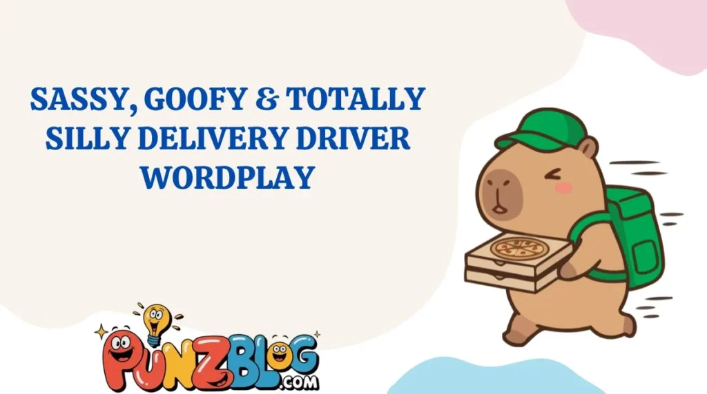 Sassy, Goofy & Totally Silly Delivery Driver Wordplay