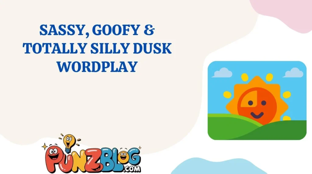 Sassy, Goofy & Totally Silly Dusk Wordplay