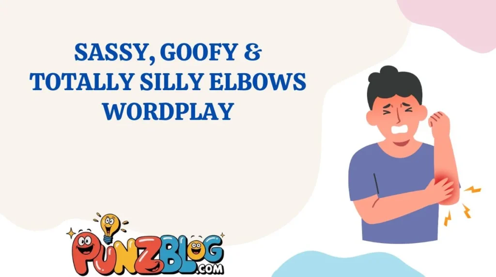 Sassy, Goofy & Totally Silly Elbows Wordplay