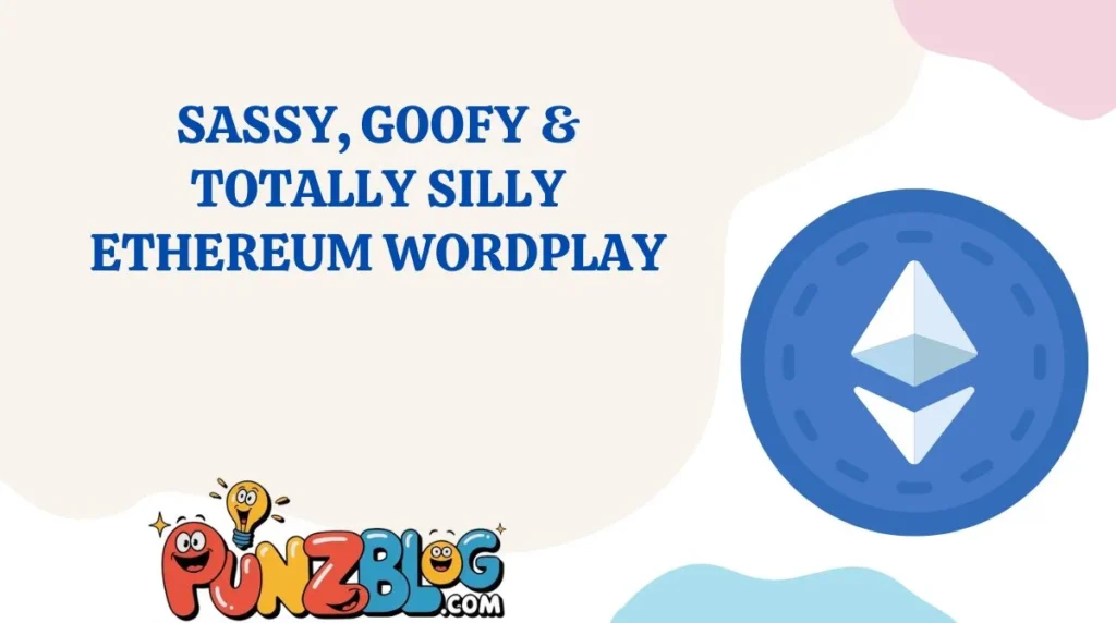 Sassy, Goofy & Totally Silly Ethereum Wordplay