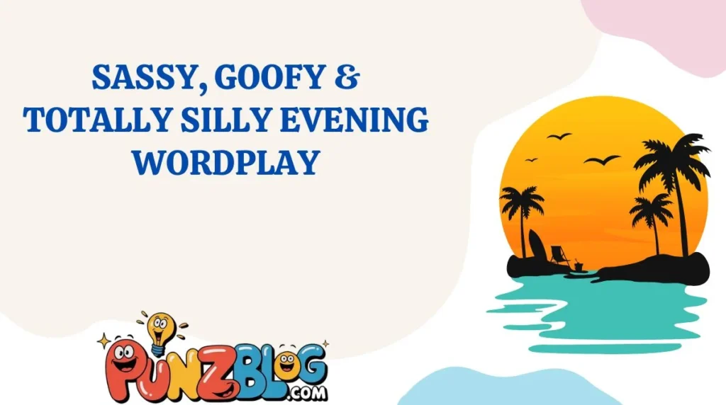 Sassy, Goofy & Totally Silly Evening Wordplay