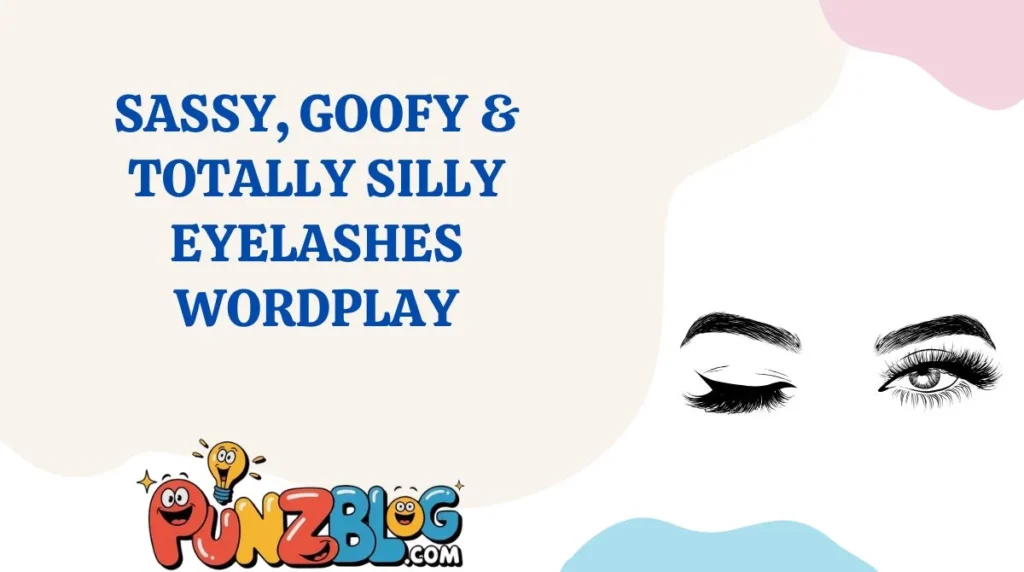 Sassy, Goofy & Totally Silly Eyelashes Wordplay