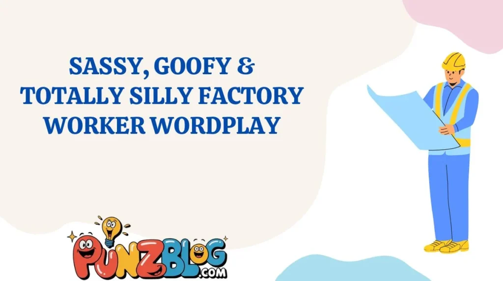 Sassy, Goofy & Totally Silly Factory Worker Wordplay
