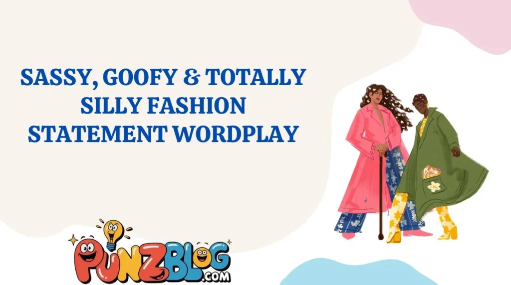 Sassy, Goofy & Totally Silly Fashion Statement Wordplay