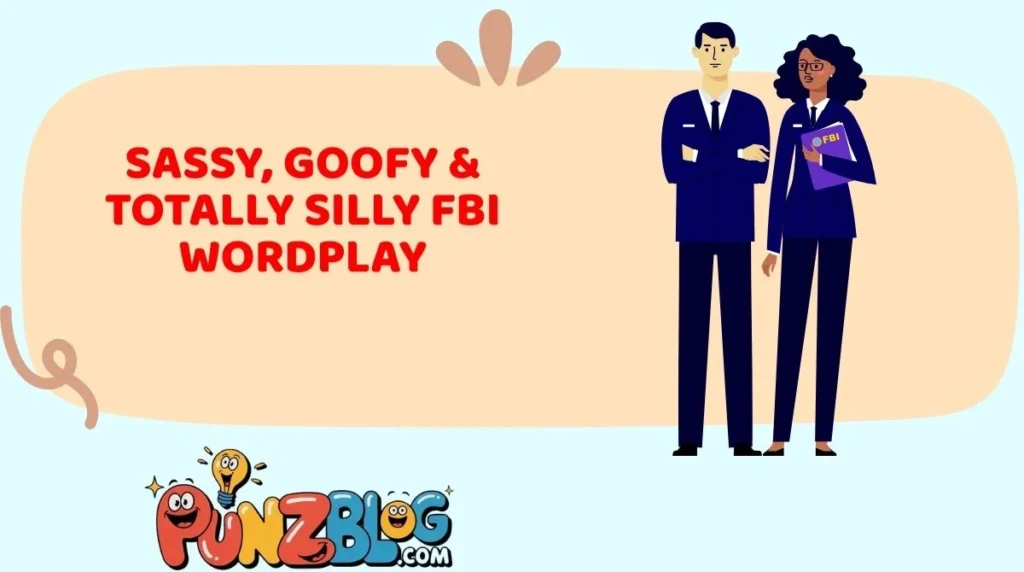 Sassy, Goofy & Totally Silly FBI Wordplay
