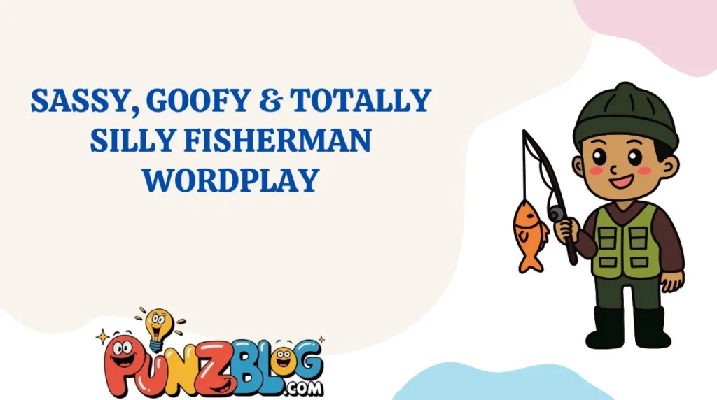Sassy, Goofy & Totally Silly Fisherman Wordplay