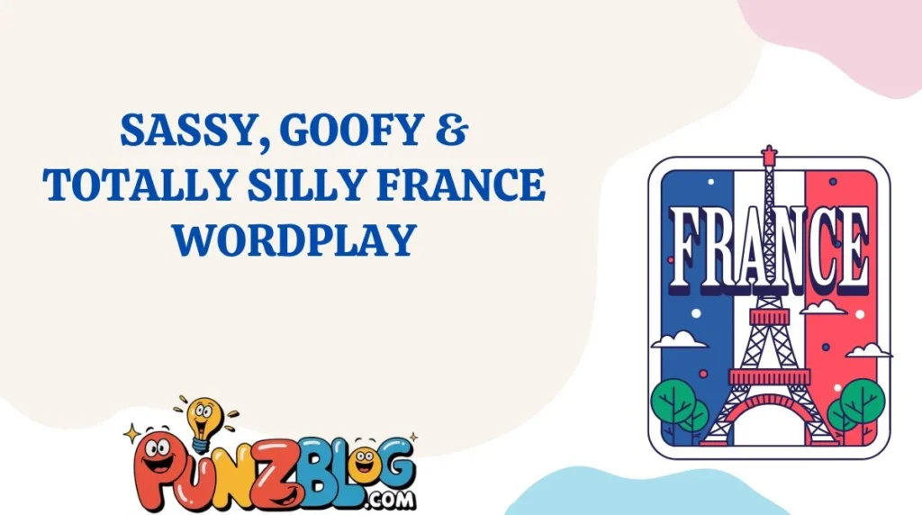 Sassy, Goofy & Totally Silly France Wordplay