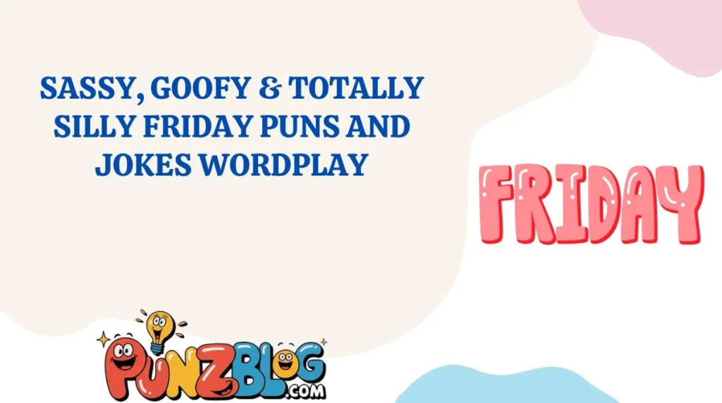Sassy, Goofy & Totally Silly Friday Puns and Jokes Wordplay