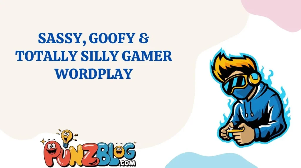 Sassy, Goofy & Totally Silly Gamer Wordplay