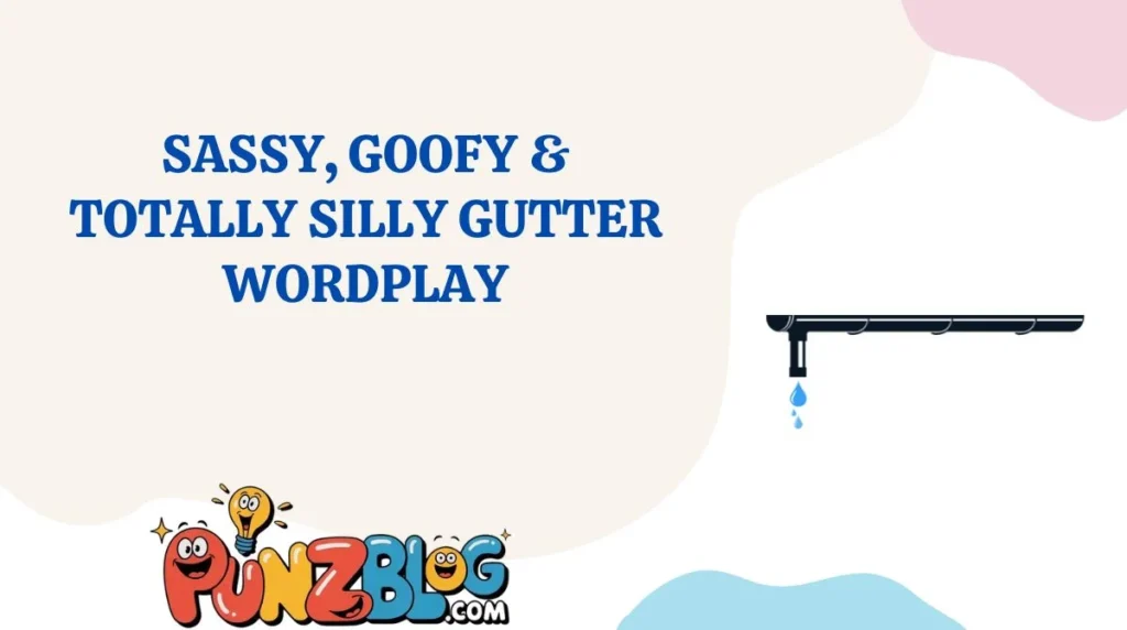 Sassy, Goofy & Totally Silly Gutter Wordplay