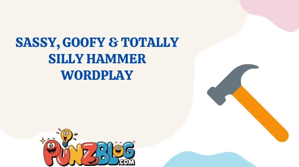 Sassy, Goofy & Totally Silly Hammer Wordplay