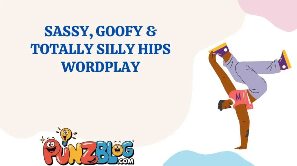 Sassy, Goofy & Totally Silly Hips Wordplay