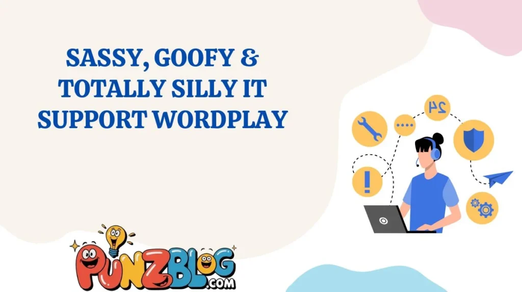 Sassy, Goofy & Totally Silly IT Support Wordplay