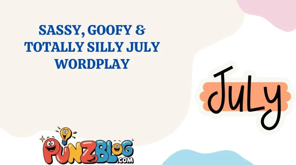 Sassy, Goofy & Totally Silly July Wordplay