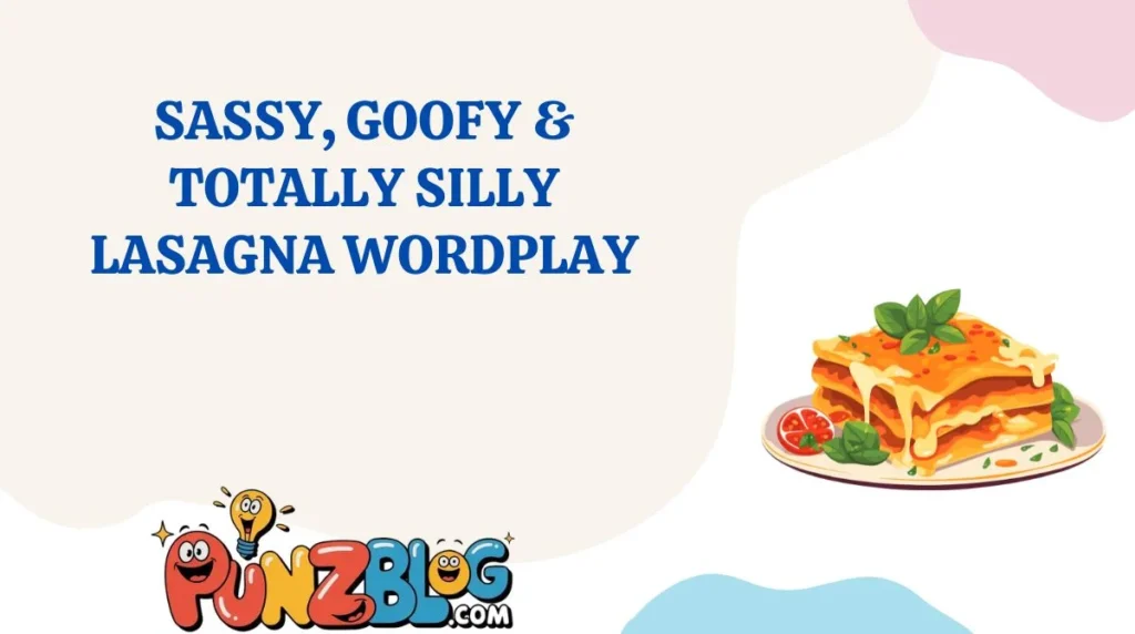 Sassy, Goofy & Totally Silly Lasagna Wordplay