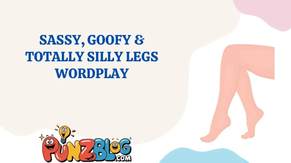 Sassy, Goofy & Totally Silly Legs Wordplay