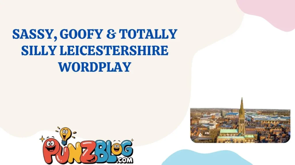 Sassy, Goofy & Totally Silly Leicestershire Wordplay