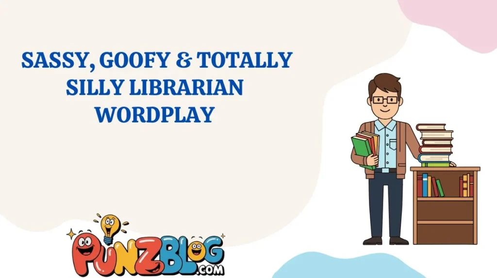 Sassy, Goofy & Totally Silly Librarian Wordplay