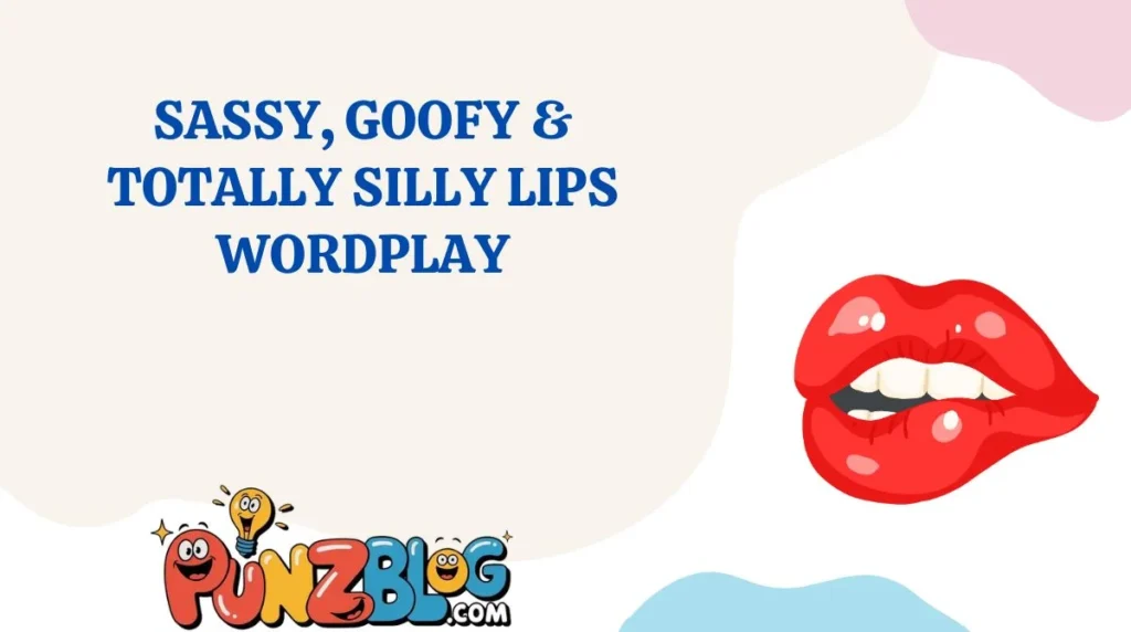 Sassy, Goofy & Totally Silly Lips Wordplay