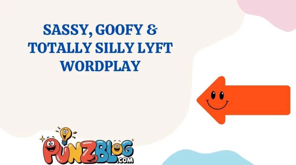 Sassy, Goofy & Totally Silly Lyft Wordplay