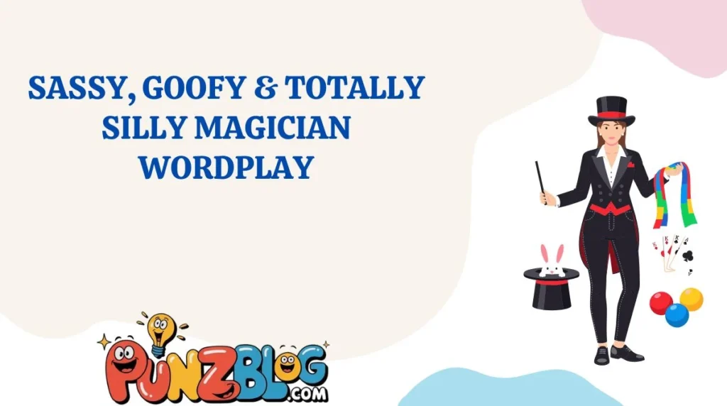 Sassy, Goofy & Totally Silly Magician Wordplay