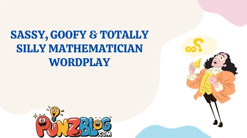 Sassy, Goofy & Totally Silly Mathematician Wordplay