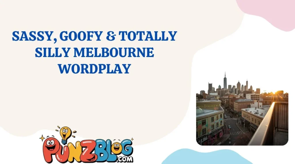 Sassy, Goofy & Totally Silly Melbourne Wordplay