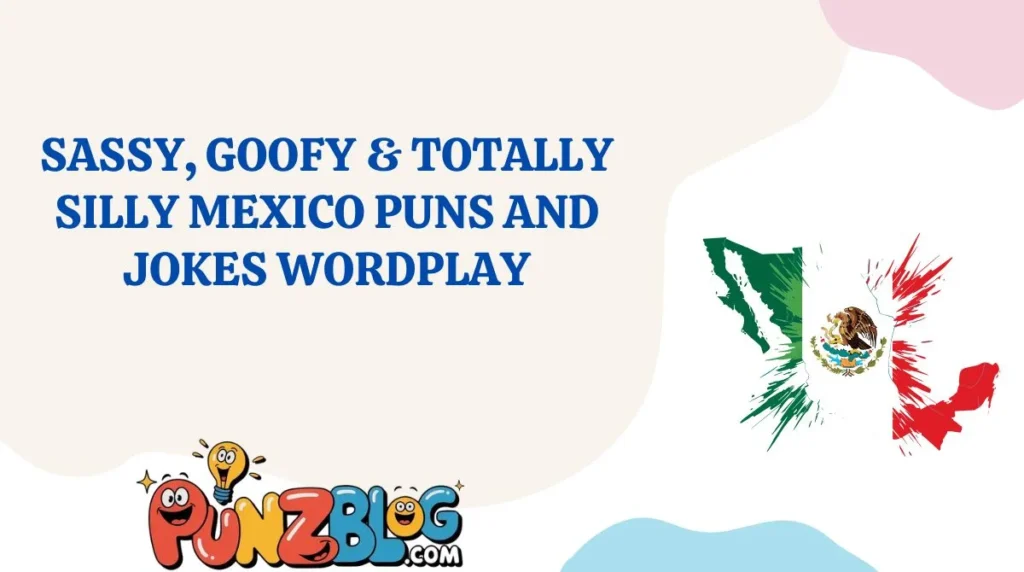 Sassy, Goofy & Totally Silly Mexico Puns and Jokes Wordplay