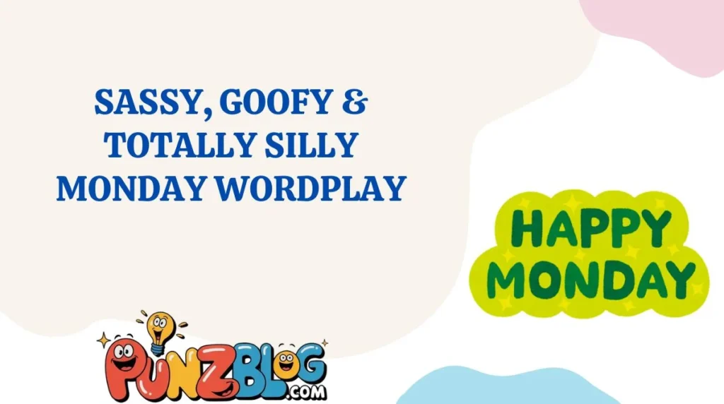 Sassy, Goofy & Totally Silly Monday Wordplay