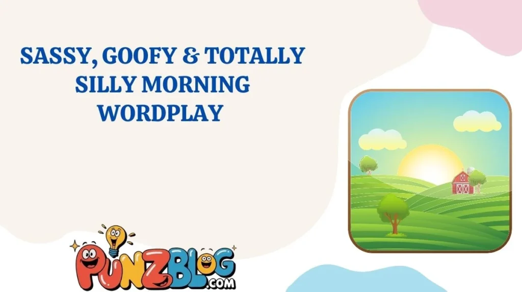 Sassy, Goofy & Totally Silly Morning Wordplay