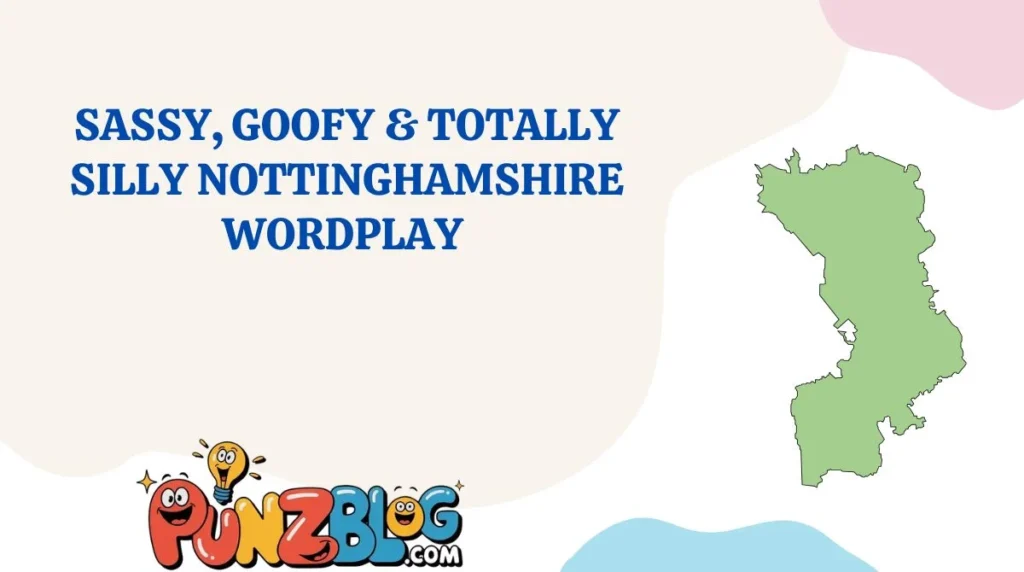 Sassy, Goofy & Totally Silly Nottinghamshire Wordplay