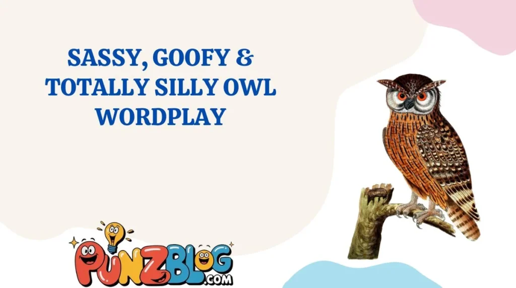 Sassy, Goofy & Totally Silly Owl Wordplay
