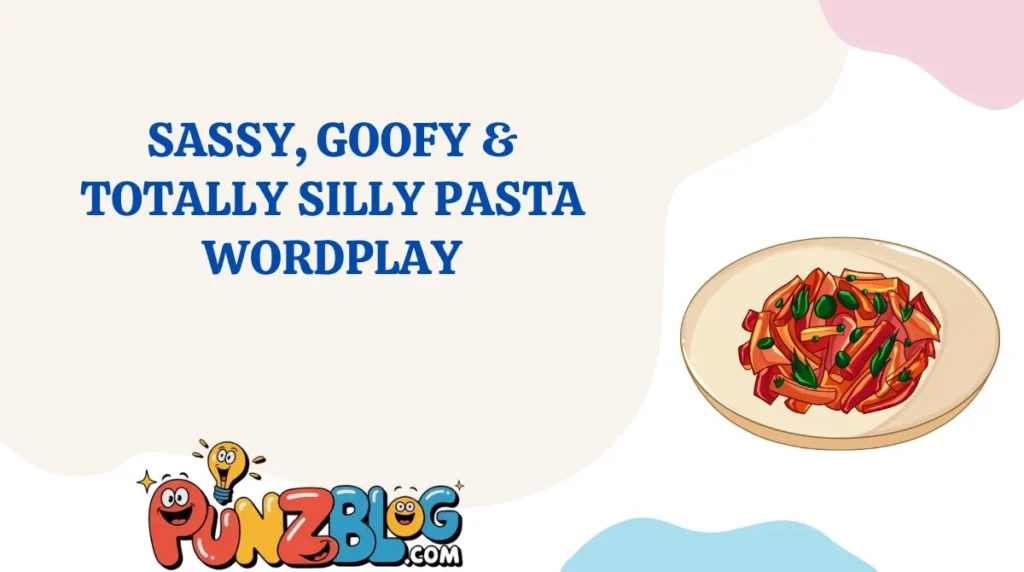 Sassy, Goofy & Totally Silly Pasta Wordplay