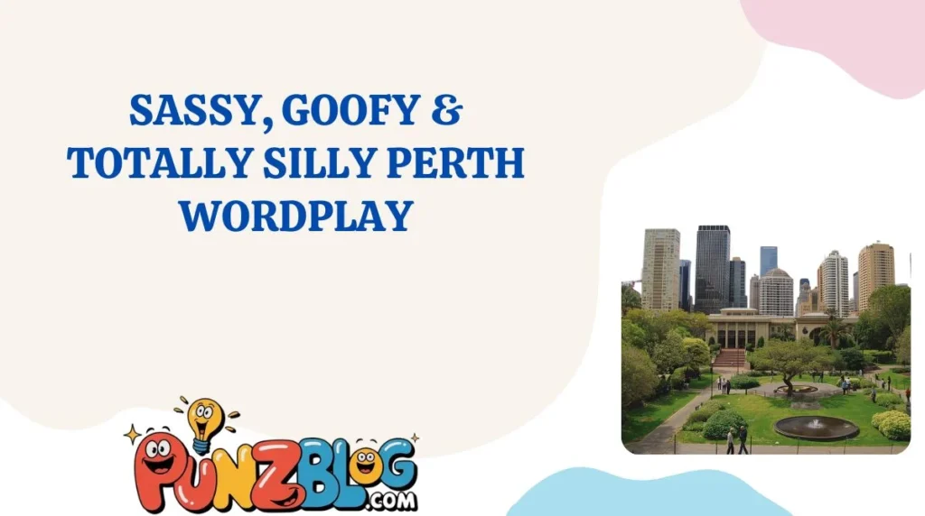 Sassy, Goofy & Totally Silly Perth Wordplay