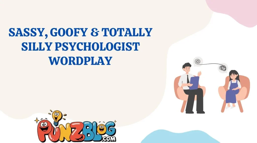 Sassy, Goofy & Totally Silly Psychologist Wordplay